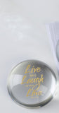 "LIVE WELL, LAUGH OFTEN, LOVE MUCH" GLASS ROUND PAPERWEIGHT/PAPER WEIGHT